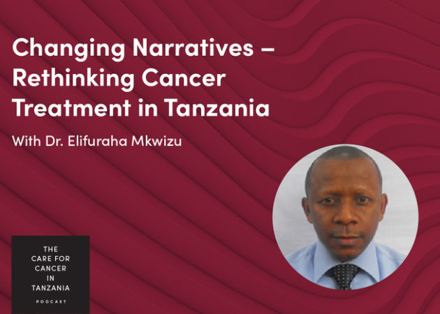 Episode 3. Changing narratives – Rethinking cancer treatment in Tanzania.