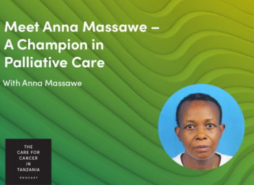 Episode 4. Meet Anna Massawe – A champion in palliative care.