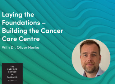 Episode 2. Laying the foundations – Building the Cancer Care Centre.
